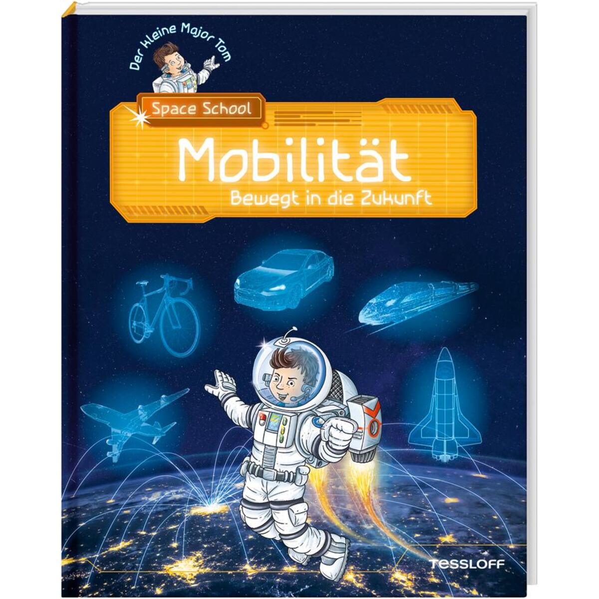 Der kleine Major Tom. Space School. Band 4. Mobilität - Bewegt in die Zukunft von Tessloff Verlag