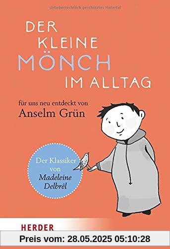 Der kleine Mönch im Alltag: Für uns neu entdeckt von Anselm Grün