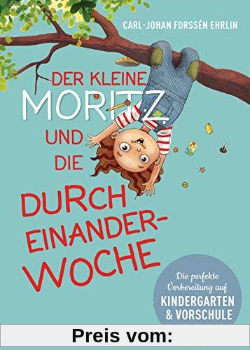 Der kleine Moritz und die Durcheinander-Woche: Die perfekte Vorbereitung auf Kindergarten und Vorschule