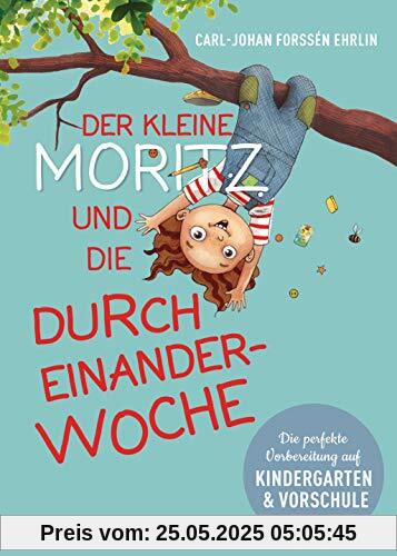 Der kleine Moritz und die Durcheinander-Woche: Die perfekte Vorbereitung auf Kindergarten und Vorschule