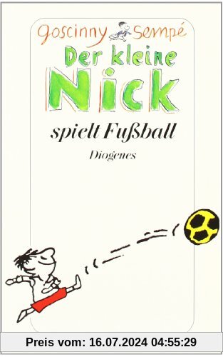Der kleine Nick spielt Fußball: Vier prima Geschichten vom kleinen Nick und seinen Freunden. Das Fußballspiel. Herr Hünerbrüh. Der kleine Nick und seine Bande. Der kleine Nick und die Mädchen