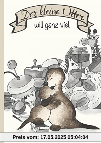 Der kleine Otter will ganz viel