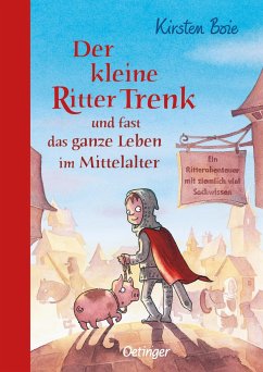 Der kleine Ritter Trenk und fast das ganze Leben im Mittelalter / Der kleine Ritter Trenk Bd.4 von Oetinger