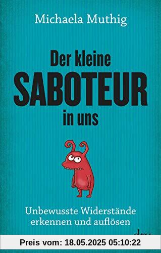 Der kleine Saboteur in uns: Unbewusste Widerstände erkennen und auflösen