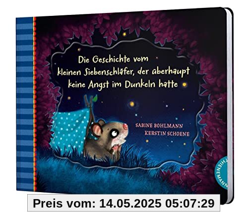 Der kleine Siebenschläfer: Die Geschichte vom kleinen Siebenschläfer, der überhaupt keine Angst im Dunkeln hatte