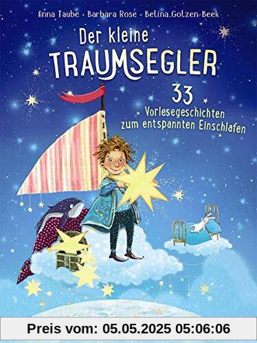 Der kleine Traumsegler - 33 Vorlesegeschichten zum Einschlafen: 33 Vorlesegeschichten zum entspannten Einschlafen für Kinder ab 4 Jahre