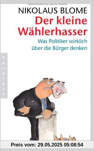 Der kleine Wählerhasser: Was Politiker wirklich über die Bürger denken Der kleine Wählerhasser: Was Politiker wirklich über die Bürger denken