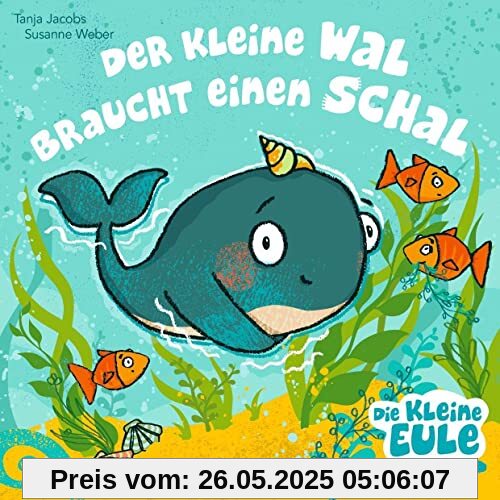 Der kleine Wal braucht einen Schal: Bilderbuch (Die kleine Eule und ihre Freunde)