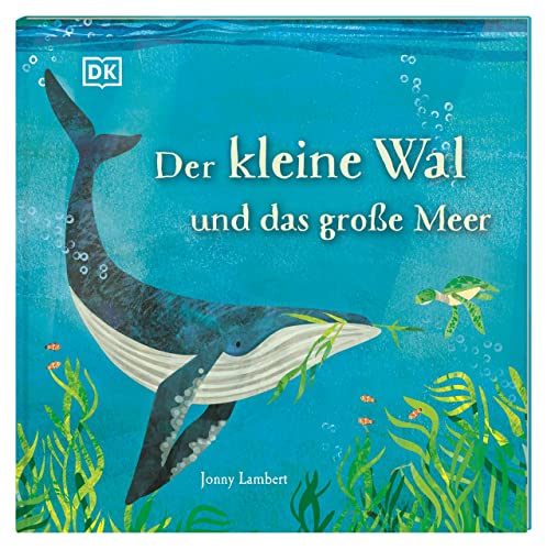 Der kleine Wal und das große Meer: Ein berührendes Bilderbuch über Freundschaft und den Spaß am Teilen. Für Kinder ab 3 Jahren von Dorling Kindersley Verlag