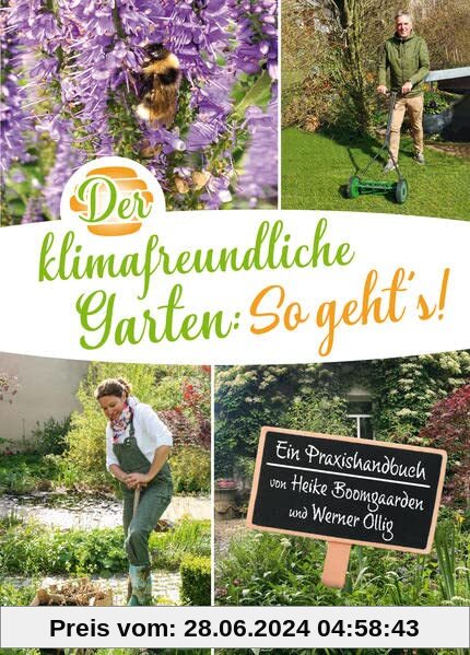 Der klimafreundliche Garten: So geht‘s!: Ein Praxishandbuch von Heike Boomgaarden und Werner Ollig