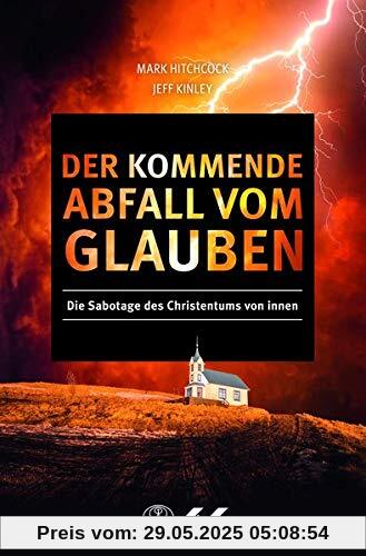 Der kommende Abfall vom Glauben: Die Sabotage des Christentums von innen Der kommende Abfall vom Glauben: Die Sabotage des Christentums von innen