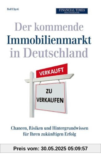 Der kommende Immobilienmarkt in Deutschland: Chancen, Risiken und Hintergrundwissen für Ihren zukünftigen Erfolg: Warum kaufen besser ist als mieten Der kommende Immobilienmarkt in Deutschland: Chancen, Risiken und Hintergrundwissen für Ihren zukünftigen Erfolg: Warum kaufen besser ist als mieten