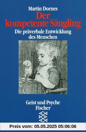 Der kompetente Säugling: Die präverbale Entwicklung des Menschen