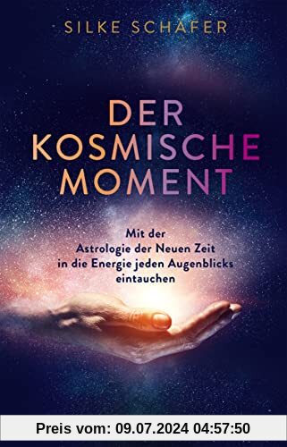 Der kosmische Moment: Mit der Astrologie der Neuen Zeit in die Energie jeden Augenblicks eintauchen (Spiritualität)