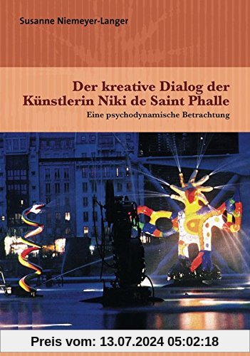 Der kreative Dialog der Künstlerin Niki de Saint Phalle: Eine psychodynamische Betrachtung (Imago)