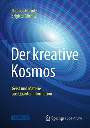 Der kreative Kosmos: Geist und Materie aus Quanteninformation Der kreative Kosmos: Geist und Materie aus Quanteninformation