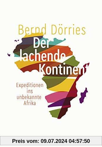 Der lachende Kontinent: Expeditionen ins unbekannte Afrika