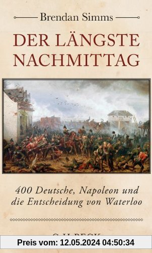 Der längste Nachmittag: 400 Deutsche, Napoleon und die Entscheidung von Waterloo