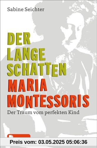 Der lange Schatten Maria Montessoris: Der Traum vom perfekten Kind. Mit E-Book inside Der lange Schatten Maria Montessoris: Der Traum vom perfekten Kind. Mit E-Book inside