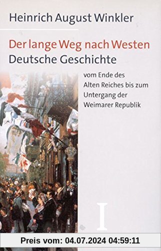 Der lange Weg nach Westen, 2 Bde., Bd.1, Deutsche Geschichte vom Ende des Alten Reiches bis zum Untergang der Weimarer Republik