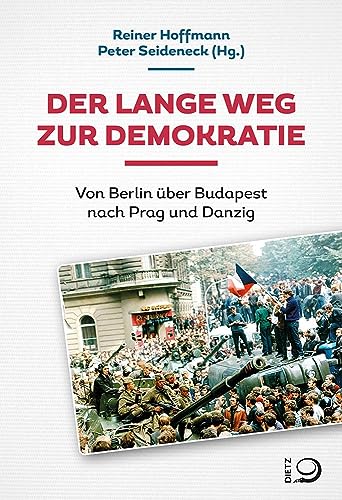 Der lange Weg zur Demokratie: Von Berlin über Budapest nach Prag und Danzig von Dietz, J.H.W., Nachf.
