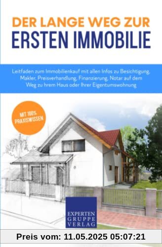 Der lange Weg zur ersten Immobilie: Leitfaden zum Immobilienkauf mit allen Infos zu Besichtigung, Makler, Preisverhandlung, Finanzierung, Notar auf ... Eigentumswohnung (Immobilienwissen, Band 1)