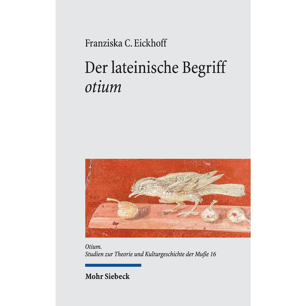 Der lateinische Begriff "otium" Der lateinische Begriff "otium" von Mohr Siebeck GmbH & Co. K