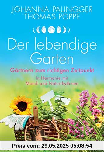 Der lebendige Garten: Gärtnern zum richtigen Zeitpunkt - In Harmonie mit Mond- und Naturrhythmen Der lebendige Garten: Gärtnern zum richtigen Zeitpunkt - In Harmonie mit Mond- und Naturrhythmen