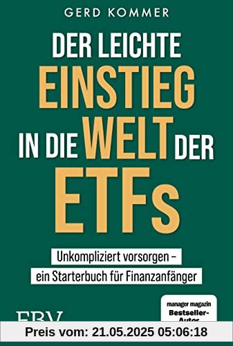 Der leichte Einstieg in die Welt der ETFs: Unkompliziert vorsorgen ein Starterbuch für Finanzanfänger