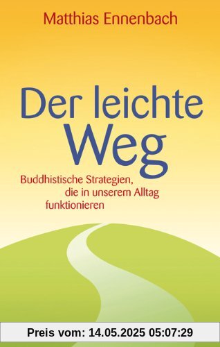 Der leichte Weg: Buddhistische Strategien, die in unserem Alltag funktionieren