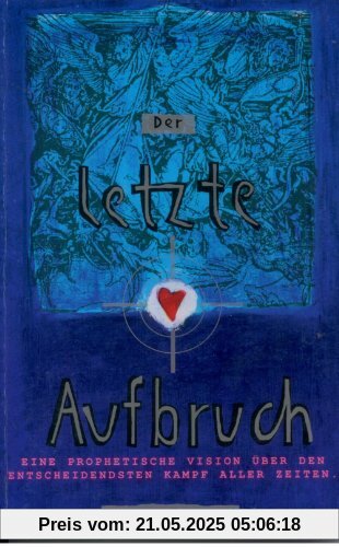 Der letzte Aufbruch: Eine prophetische Vision über den entscheidensten Kampf aller Zeiten Der letzte Aufbruch: Eine prophetische Vision über den entscheidensten Kampf aller Zeiten