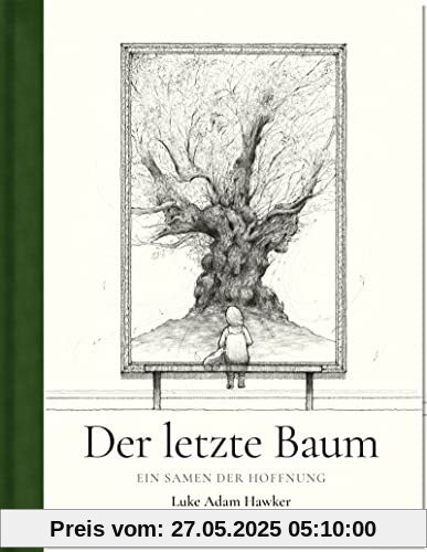 Der letzte Baum: Ein Samen der Hoffnung | ein mutmachendes Bilderbuch zum Thema Natur vom Sunday Times-Bestseller-Autor Luke Adam Hawker | Eindrucksvoll gezeichnet und eindringlich geschrieben