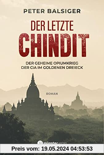Der letzte Chindit: Der geheime Opiumkrieg der CIA im Goldenen Dreieck