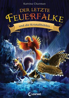 Der letzte Feuerfalke und die Kristallhöhlen / Der letzte Feuerfalke Bd.2 von Loewe / Loewe Verlag