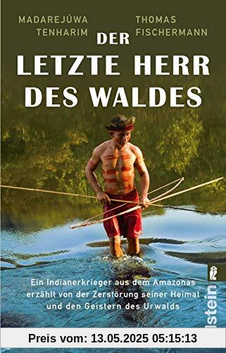 Der letzte Herr des Waldes: Ein Indianerkrieger aus dem Amazonas erzählt vom Kampf gegen die Zerstörung seiner Heimat und von den Geistern des Urwalds