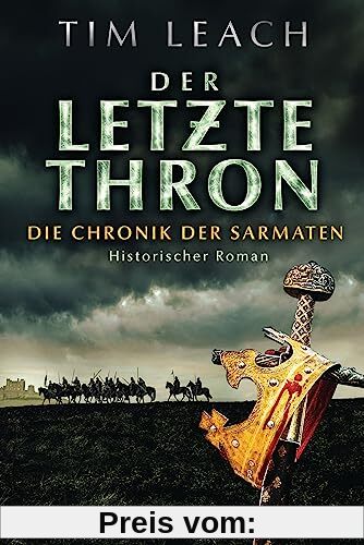 Der letzte Thron: Die Chronik der Sarmaten (3) - Historischer Roman (Die Sarmaten-Trilogie, Band 3)