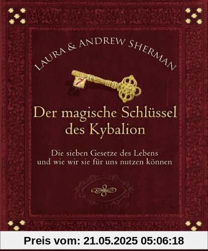 Der magische Schlüssel des Kybalion: Die sieben Gesetze des Lebens und wie wir sie für uns nützen können Der magische Schlüssel des Kybalion: Die sieben Gesetze des Lebens und wie wir sie für uns nützen können