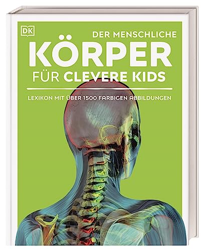 Wissen für clevere Kids. Der menschliche Körper für clevere Kids: Lexikon mit faszinierenden 3-D-Grafiken und über 1.500 farbigen Abbildungen. Für Kinder ab 8 Jahren Wissen für clevere Kids. Der menschliche Körper für clevere Kids: Lexikon mit faszinierenden 3-D-Grafiken und über 1.500 farbigen Abbildungen. Für Kinder ab 8 Jahren