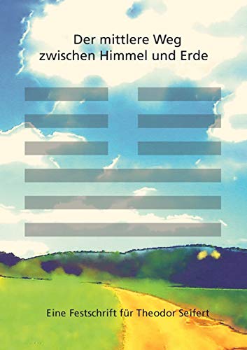 Der mittlere Weg zwischen Himmel und Erde: Festschrift für Theodor Seifert Der mittlere Weg zwischen Himmel und Erde: Festschrift für Theodor Seifert