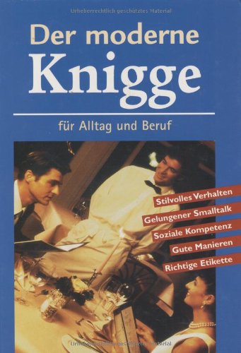 Der moderne Knigge für Alltag und Beruf Der moderne Knigge für Alltag und Beruf von Naumann & Göbel