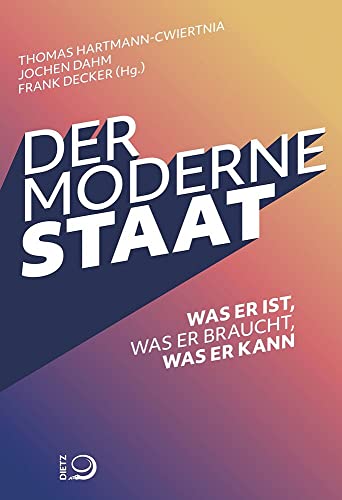 Der moderne Staat: Was er ist, was er braucht, was er kann von Dietz, J.H.W., Nachf.