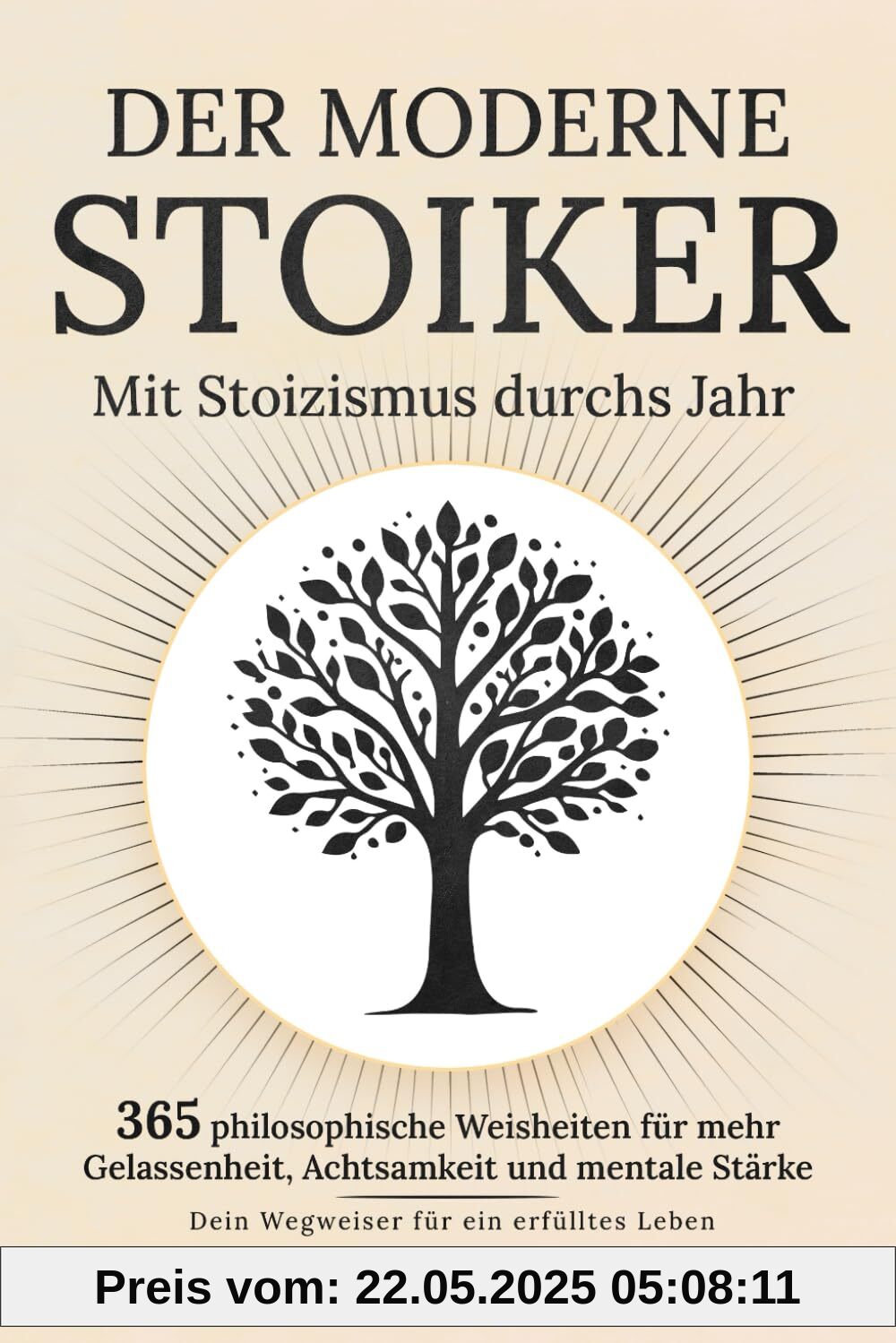 Der moderne Stoiker - Mit Stoizismus durchs Jahr: 365 philosophische Weisheiten für mehr Gelassenheit, Achtsamkeit und mentale Stärke | Dein Wegweiser für ein erfülltes Leben Der moderne Stoiker - Mit Stoizismus durchs Jahr: 365 philosophische Weisheiten für mehr Gelassenheit, Achtsamkeit und mentale Stärke | Dein Wegweiser für ein erfülltes Leben