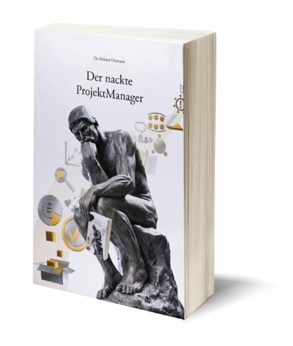 Der nackte ProjektManager: Ein Buch, wie es das Leben schreibt. iapm, International Associatio...