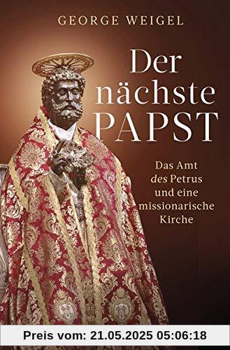 Der nächste Papst: Das Amt des Petrus und eine missionarische Kirche