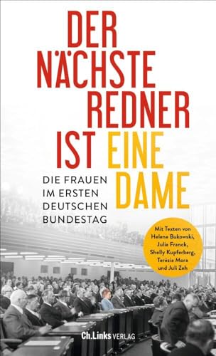Der nächste Redner ist eine Dame: Die Frauen im ersten Deutschen Bundestag von Ch. Links Verlag