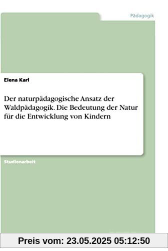Der naturpädagogische Ansatz der Waldpädagogik. Die Bedeutung der Natur für die Entwicklung von Kindern
