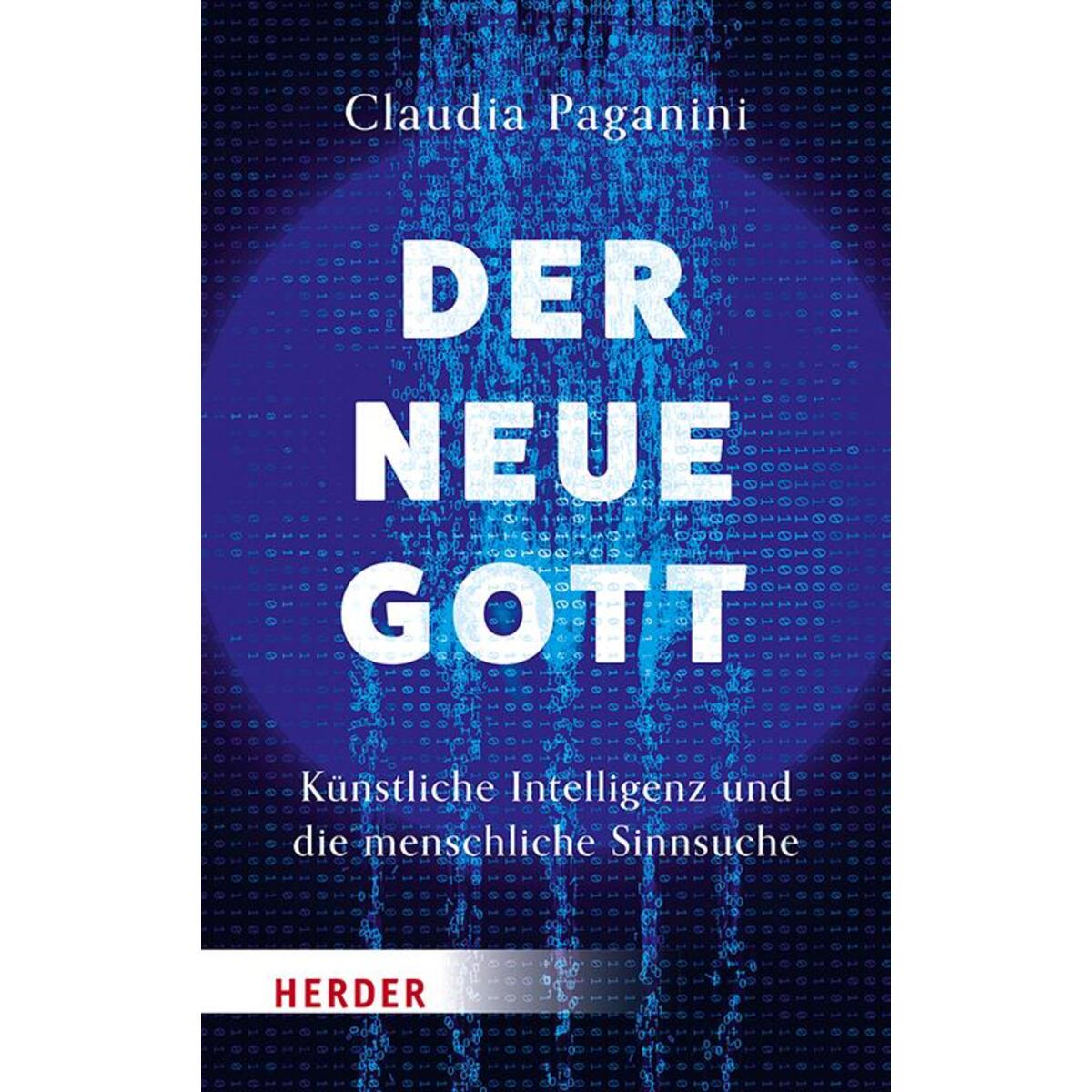 Der neue Gott. Künstliche Intelligenz und die menschliche Sinnsuche Der neue Gott. Künstliche Intelligenz und die menschliche Sinnsuche von Herder Verlag GmbH