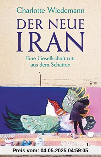 Der neue Iran: Eine Gesellschaft tritt aus dem Schatten