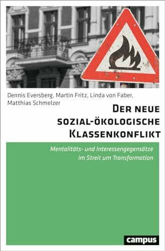 Der neue sozial-ökologische Klassenkonflikt: Mentalitäts- und Interessengegensätze im Streit u... Der neue sozial-ökologische Klassenkonflikt: Mentalitäts- und Interessengegensätze im Streit u...