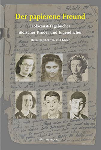 Der papierene Freund: Holocaust-Tagebücher jüdischer Kinder und Jugendlicher (Studien und Dokumente zur Holocaust- und Lagerliteratur) von Metropol-Verlag